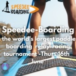 Speedee-Boarding, the world’s largest paddle boarding  relay-racing tournament -Thursday 16th  June 2022.