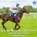 Don't Miss Out! Sussex Cancer Fund at Fontwell Race Course - Friday 19th April